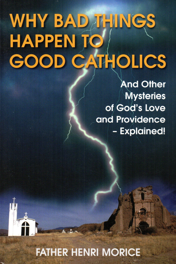 Why Bad Things Happen to Good Catholics: and Other Mysteries of God's Providence Explained