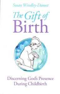 The Gift of Birth: Discerning God's Presence During Childbirth