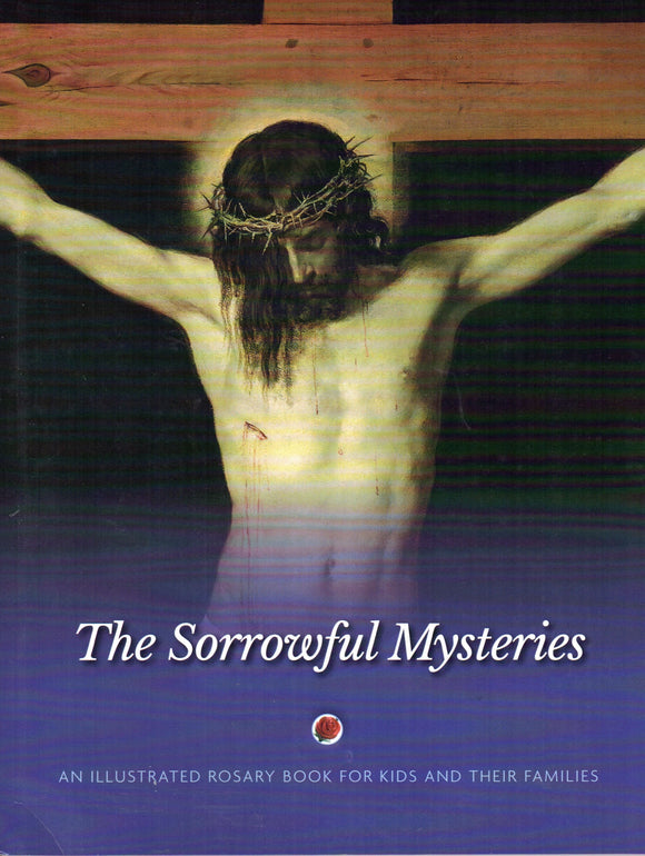 The Sorrowful Mysteries: An Illustrated Rosary Book for Kids and their Families