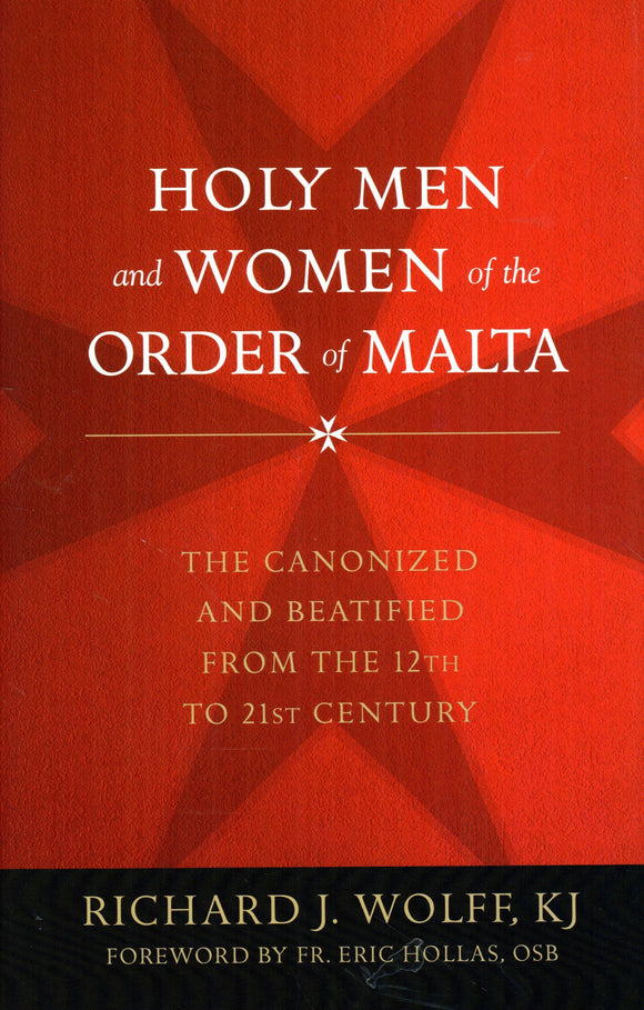 Holy Men and Women of the Order of Malta: The Canonized and Beatified from the 12th to 21st Century