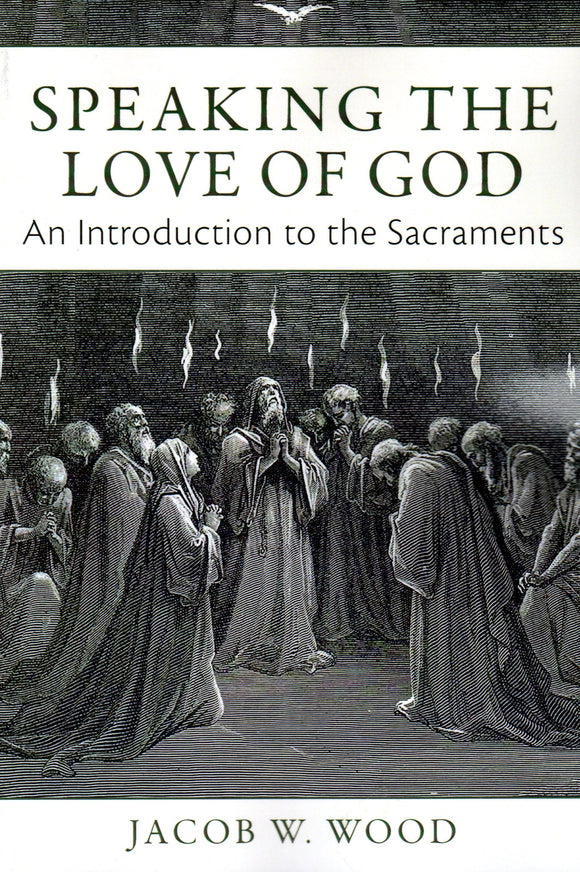 Speaking the Love of God: An Introduction to the Sacraments